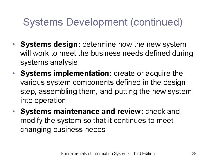 Systems Development (continued) • Systems design: determine how the new system will work to