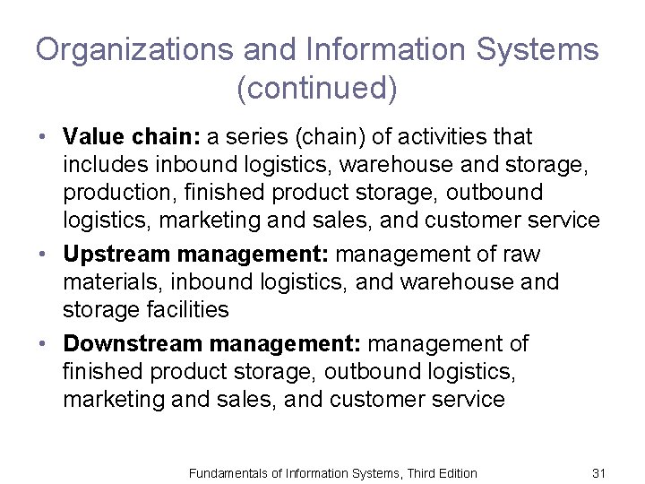 Organizations and Information Systems (continued) • Value chain: a series (chain) of activities that