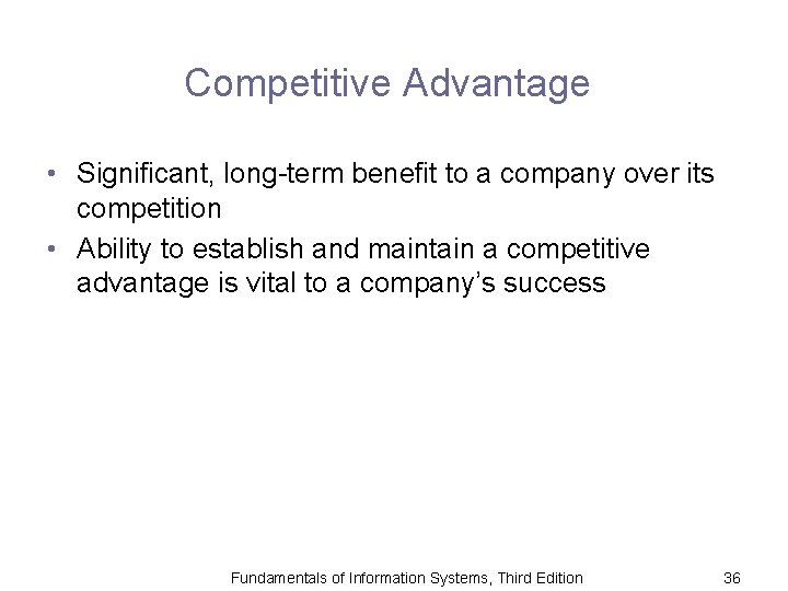 Competitive Advantage • Significant, long-term benefit to a company over its competition • Ability