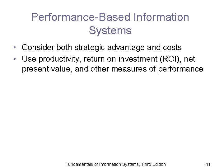 Performance-Based Information Systems • Consider both strategic advantage and costs • Use productivity, return