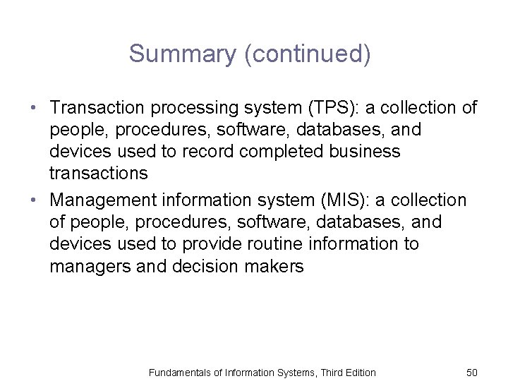 Summary (continued) • Transaction processing system (TPS): a collection of people, procedures, software, databases,