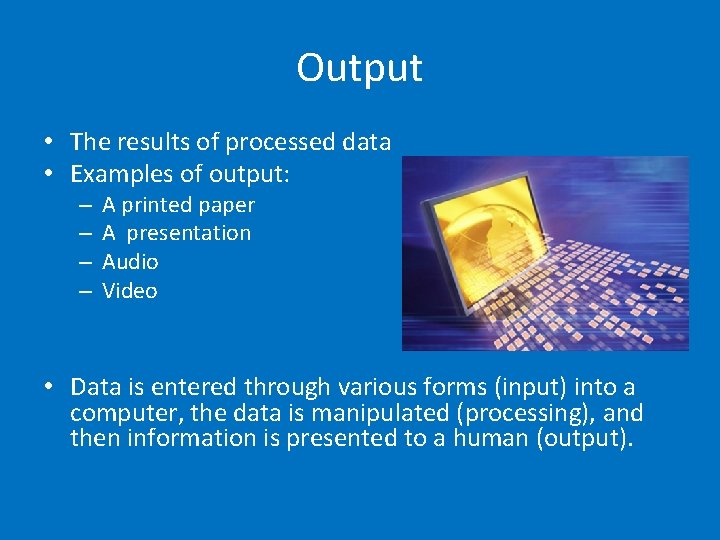 Output • The results of processed data • Examples of output: – – A