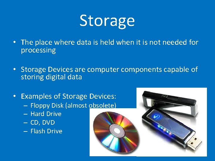 Storage • The place where data is held when it is not needed for