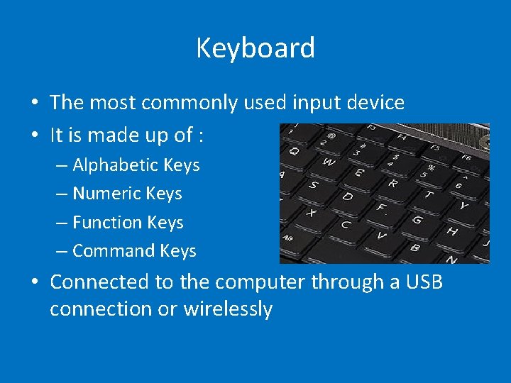 Keyboard • The most commonly used input device • It is made up of