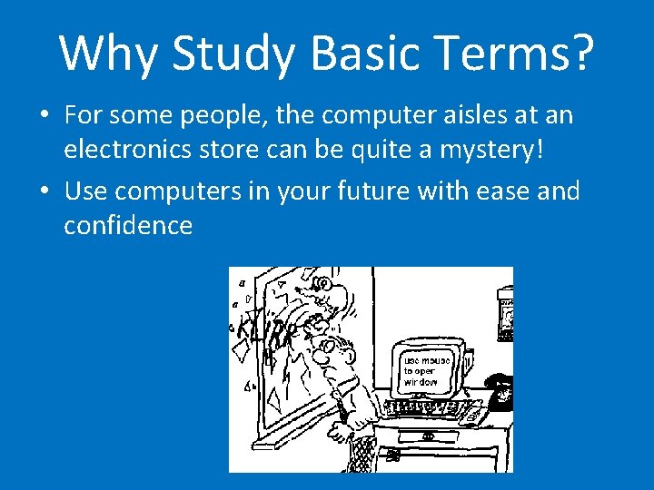 Why Study Basic Terms? • For some people, the computer aisles at an electronics