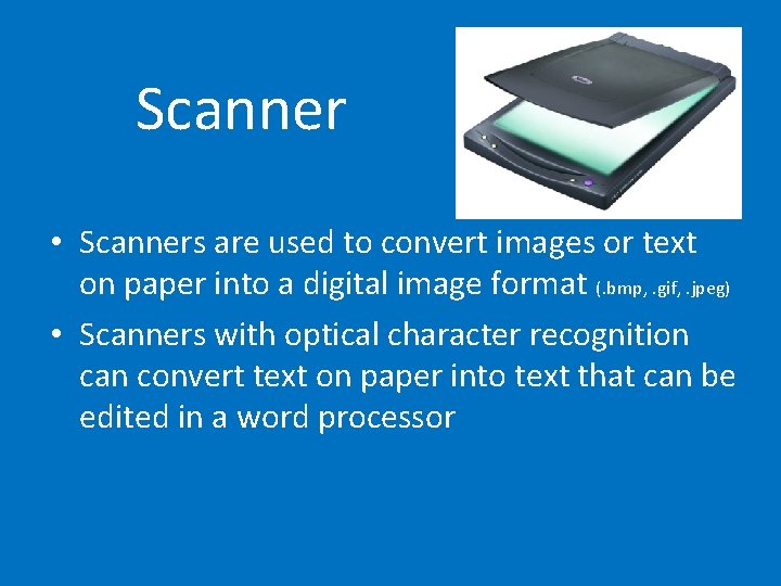 Scanner • Scanners are used to convert images or text on paper into a