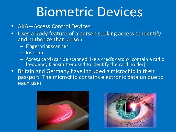 Biometric Devices • AKA—Access Control Devices • Uses a body feature of a person