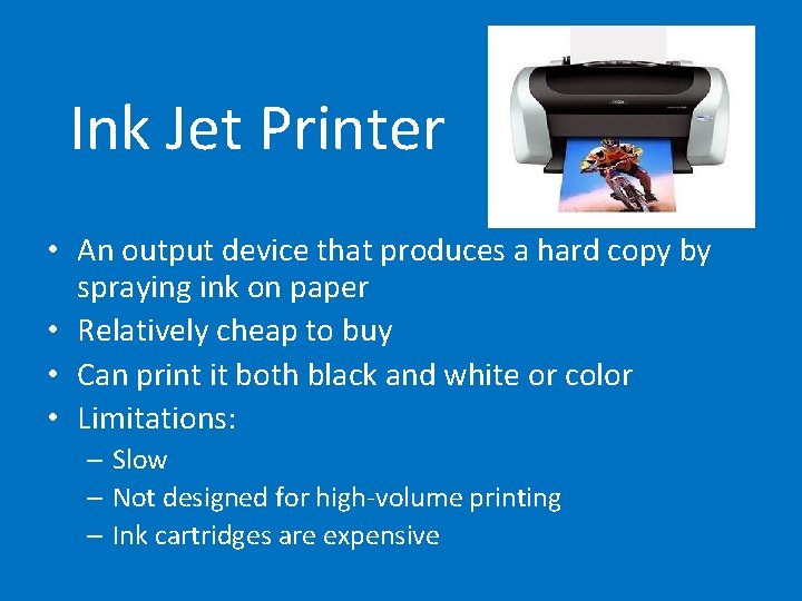 Ink Jet Printer • An output device that produces a hard copy by spraying