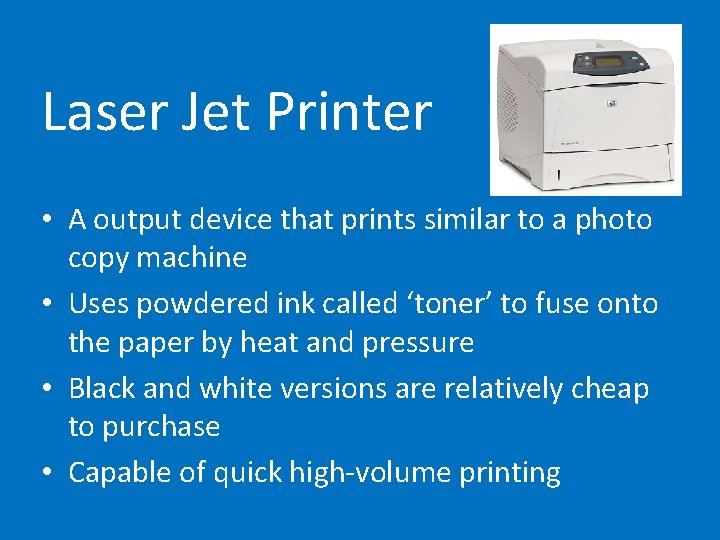 Laser Jet Printer • A output device that prints similar to a photo copy
