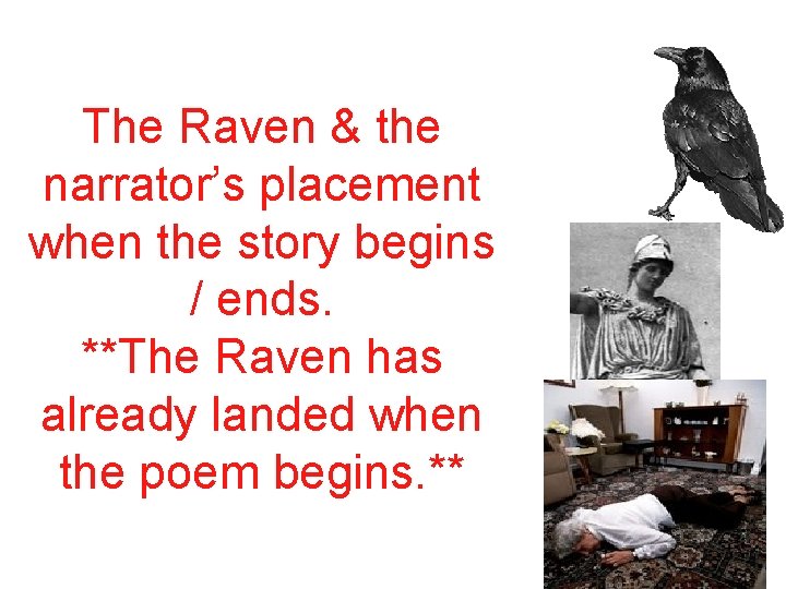 The Raven & the narrator’s placement when the story begins / ends. **The Raven
