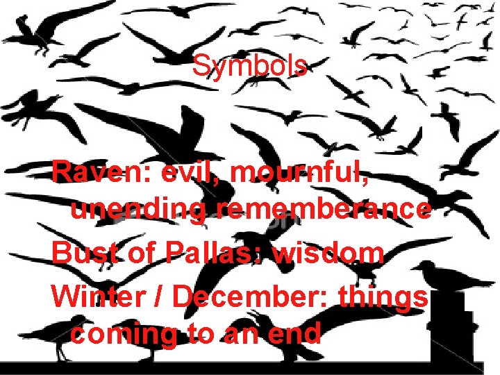 Symbols Raven: evil, mournful, unending rememberance Bust of Pallas: wisdom Winter / December: things