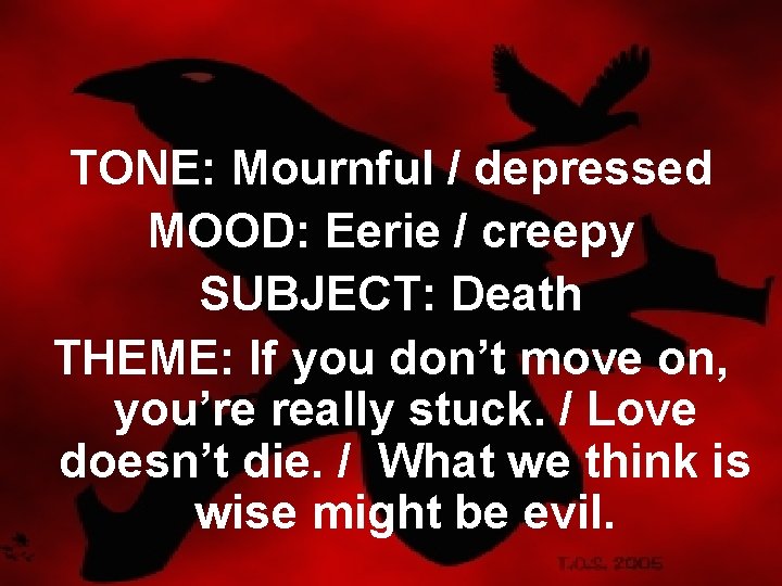 TONE: Mournful / depressed MOOD: Eerie / creepy SUBJECT: Death THEME: If you don’t