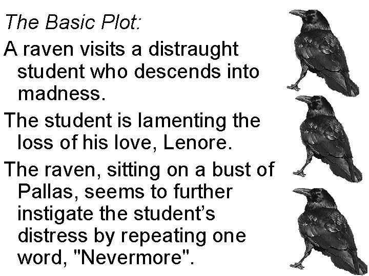 The Basic Plot: A raven visits a distraught student who descends into madness. The