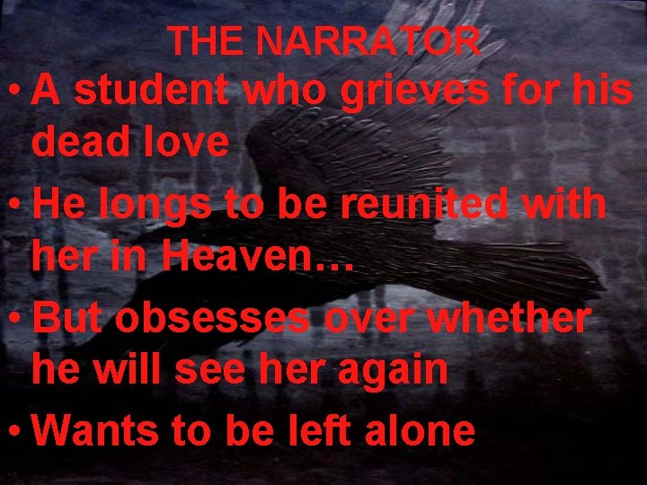 THE NARRATOR • A student who grieves for his dead love • He longs