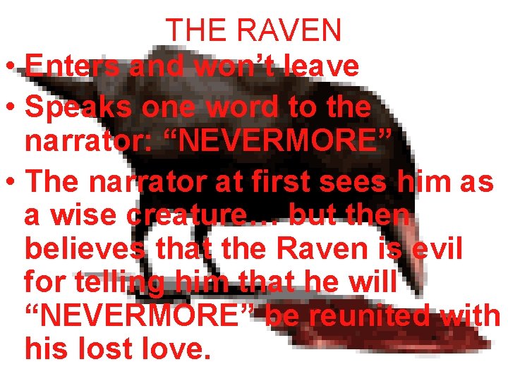 THE RAVEN • Enters and won’t leave • Speaks one word to the narrator: