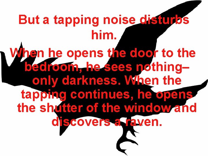 But a tapping noise disturbs him. When he opens the door to the bedroom,