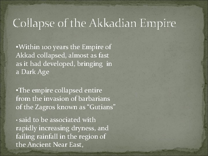 Collapse of the Akkadian Empire • Within 100 years the Empire of Akkad collapsed,