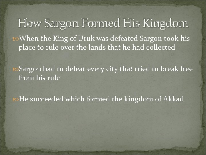 How Sargon Formed His Kingdom When the King of Uruk was defeated Sargon took