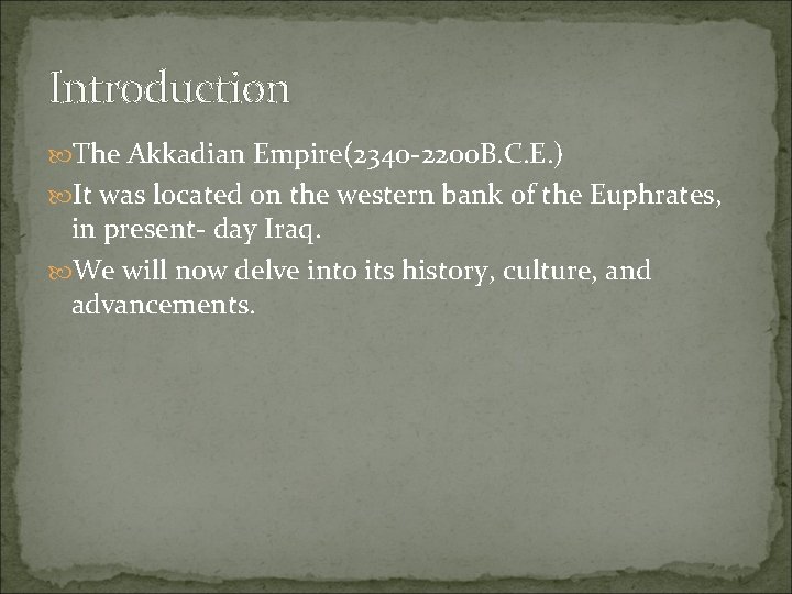 Introduction The Akkadian Empire(2340 -2200 B. C. E. ) It was located on the