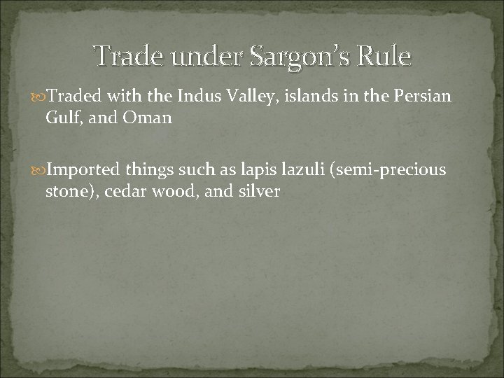 Trade under Sargon’s Rule Traded with the Indus Valley, islands in the Persian Gulf,