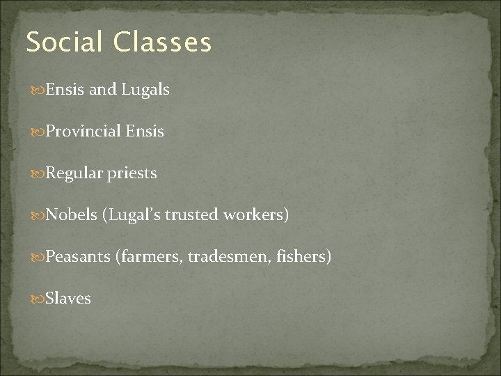 Social Classes Ensis and Lugals Provincial Ensis Regular priests Nobels (Lugal’s trusted workers) Peasants