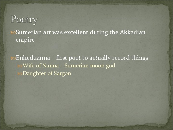 Poetry Sumerian art was excellent during the Akkadian empire Enheduanna – first poet to
