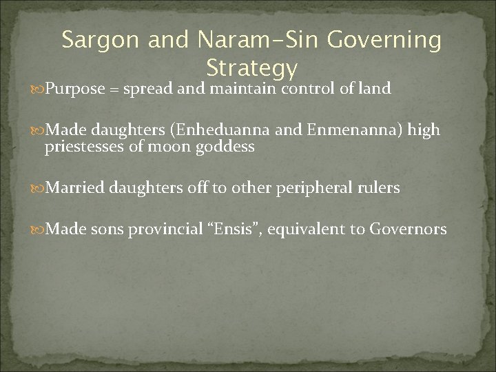 Sargon and Naram-Sin Governing Strategy Purpose = spread and maintain control of land Made