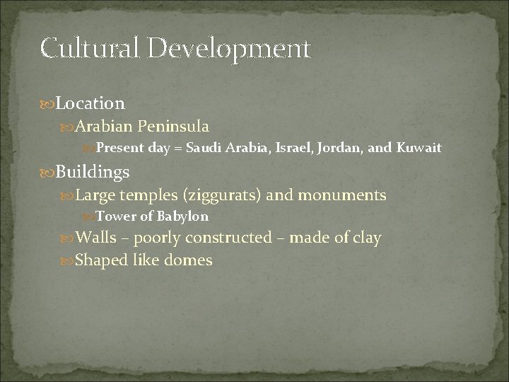 Cultural Development Location Arabian Peninsula Present day = Saudi Arabia, Israel, Jordan, and Kuwait