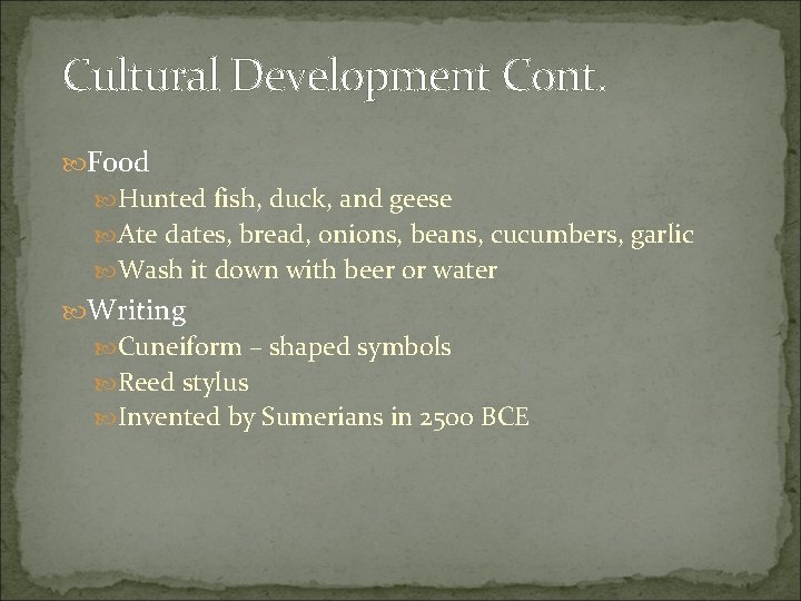 Cultural Development Cont. Food Hunted fish, duck, and geese Ate dates, bread, onions, beans,