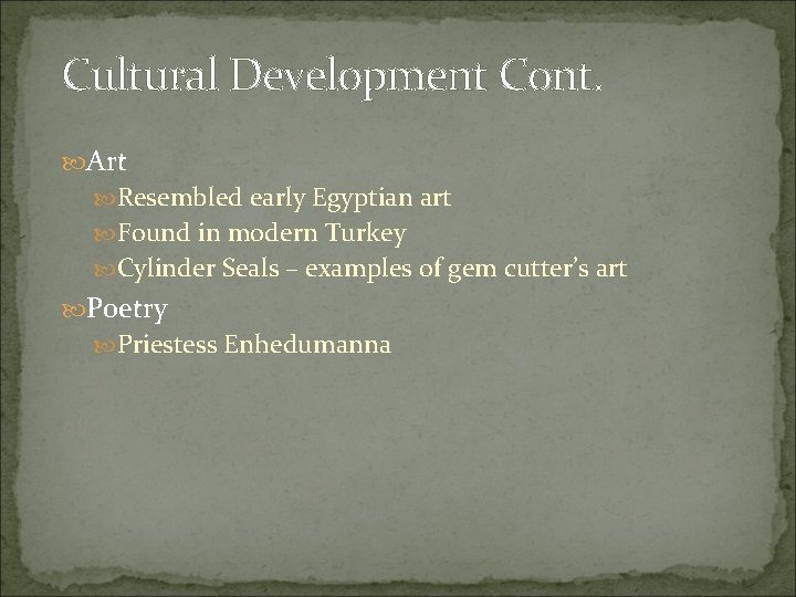 Cultural Development Cont. Art Resembled early Egyptian art Found in modern Turkey Cylinder Seals