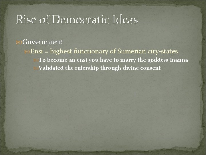 Rise of Democratic Ideas Government Ensi = highest functionary of Sumerian city-states To become