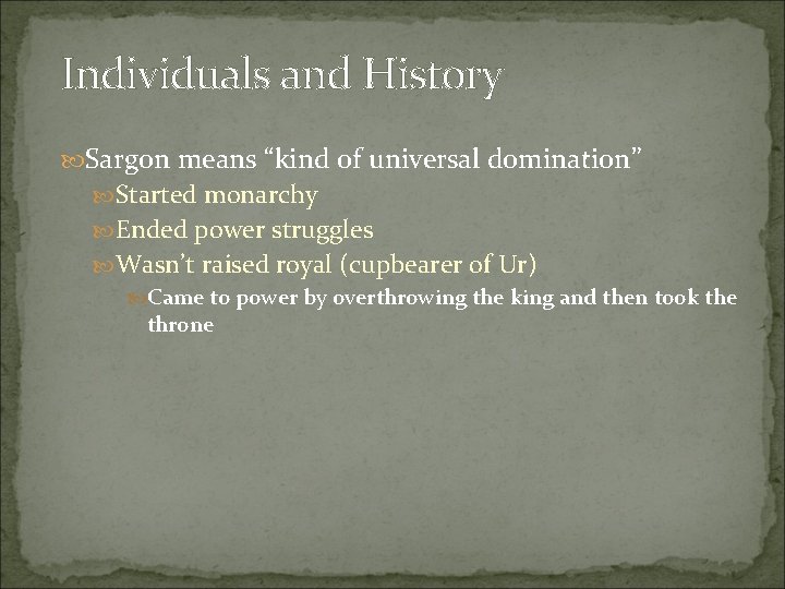 Individuals and History Sargon means “kind of universal domination” Started monarchy Ended power struggles