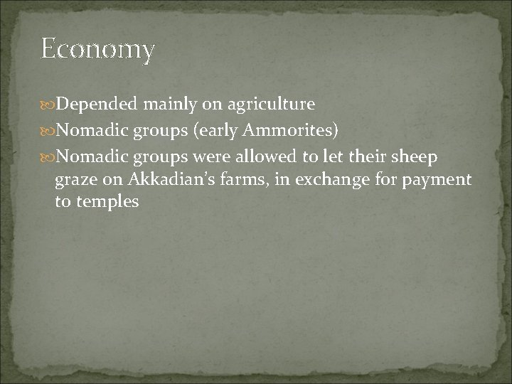 Economy Depended mainly on agriculture Nomadic groups (early Ammorites) Nomadic groups were allowed to