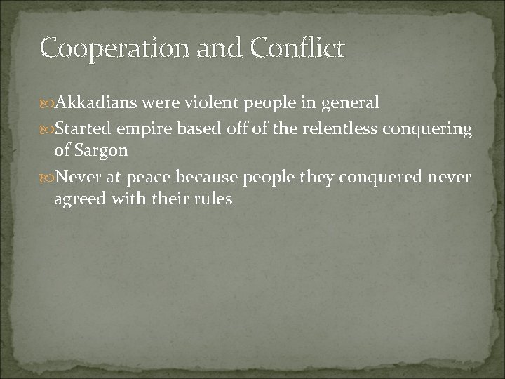 Cooperation and Conflict Akkadians were violent people in general Started empire based off of