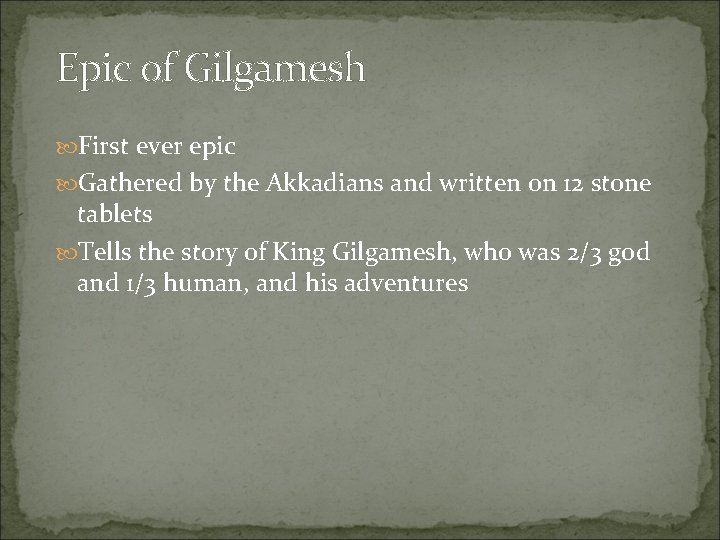 Epic of Gilgamesh First ever epic Gathered by the Akkadians and written on 12