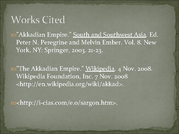 Works Cited "Akkadian Empire. " South and Southwest Asia. Ed. Peter N. Peregrine and