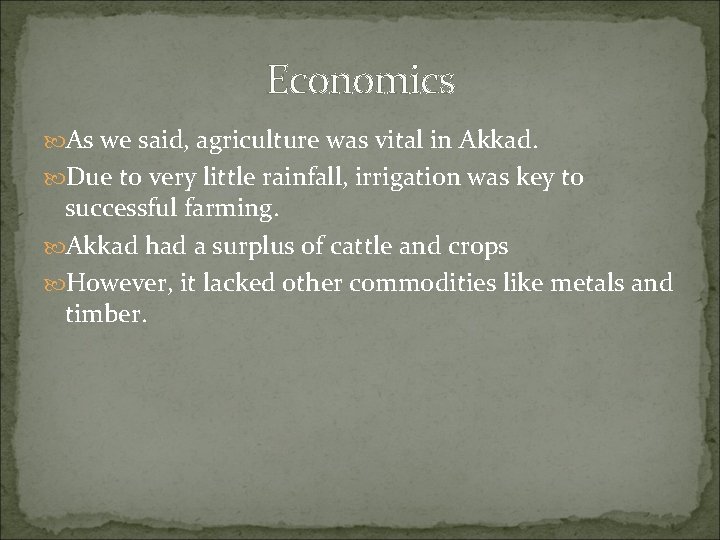 Economics As we said, agriculture was vital in Akkad. Due to very little rainfall,