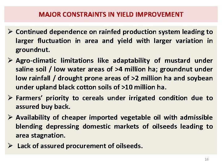 MAJOR CONSTRAINTS IN YIELD IMPROVEMENT Ø Continued dependence on rainfed production system leading to