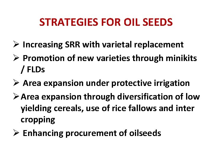 STRATEGIES FOR OIL SEEDS Ø Increasing SRR with varietal replacement Ø Promotion of new