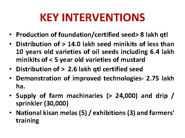 KEY INTERVENTIONS • Production of foundation/certified seed> 8 lakh qtl • Distribution of >