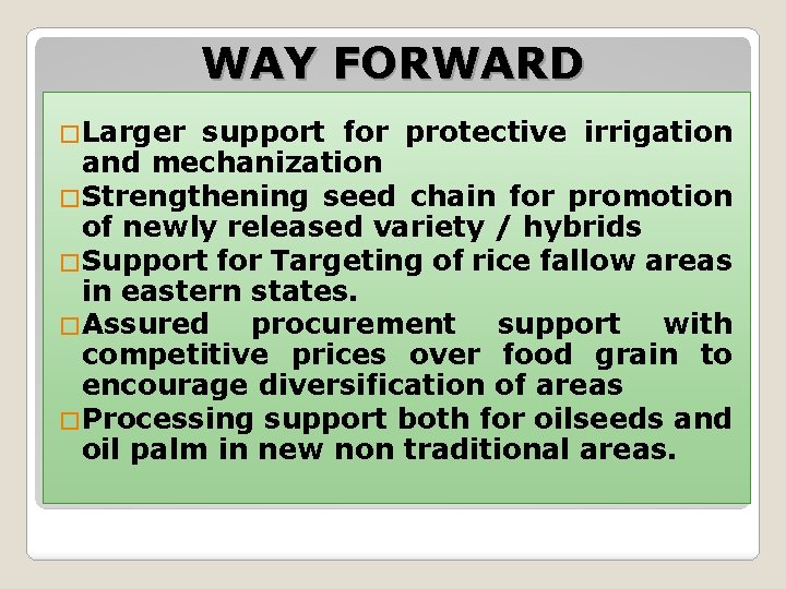 WAY FORWARD �Larger support for protective irrigation and mechanization �Strengthening seed chain for promotion