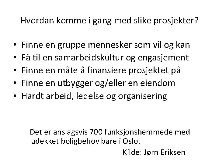 Hvordan komme i gang med slike prosjekter? • • • Finne en gruppe mennesker