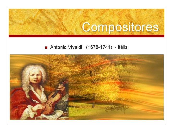 Compositores n Antonio Vivaldi (1678 -1741) - Itália 