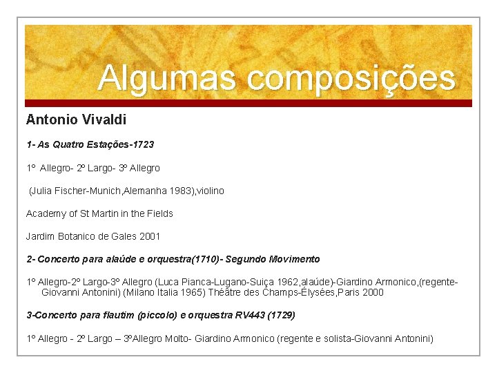 Algumas composições Antonio Vivaldi 1 - As Quatro Estações-1723 1º Allegro- 2º Largo- 3º