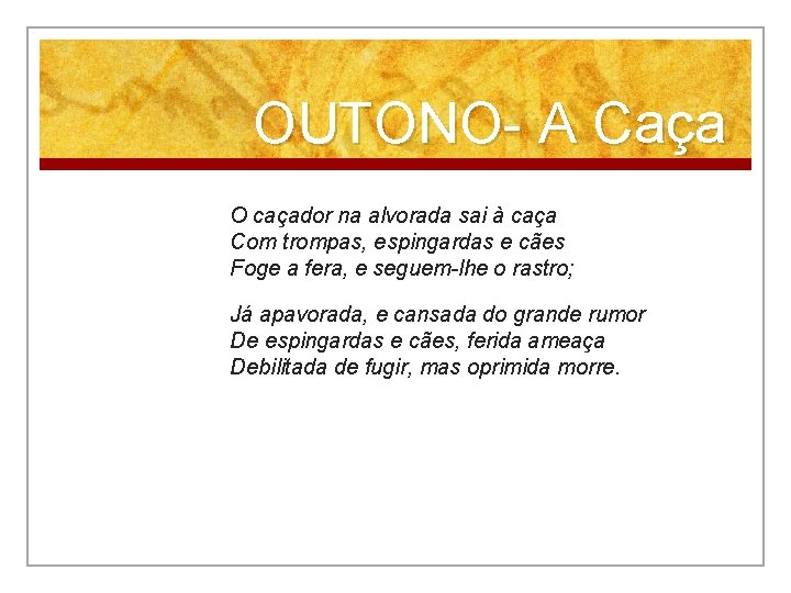 OUTONO- A Caça O caçador na alvorada sai à caça Com trompas, espingardas e