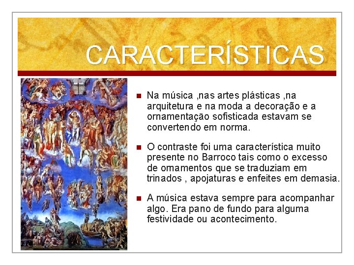 CARACTERÍSTICAS n Na música , nas artes plásticas , na arquitetura e na moda