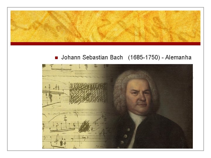 n Johann Sebastian Bach (1685 -1750) - Alemanha COMPOSITORES 