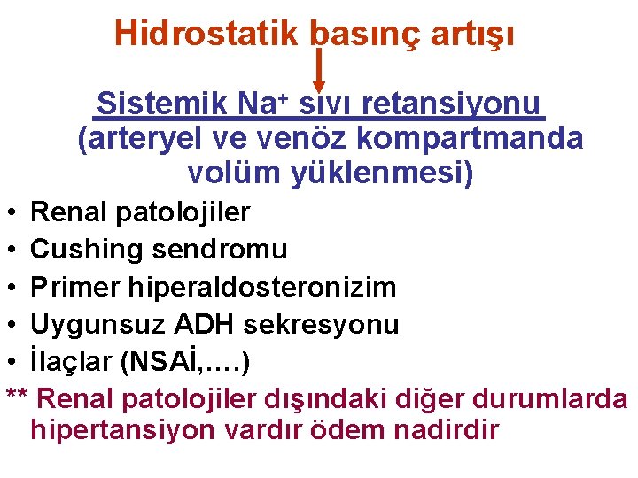 Hidrostatik basınç artışı Sistemik Na+ sıvı retansiyonu (arteryel ve venöz kompartmanda volüm yüklenmesi) •