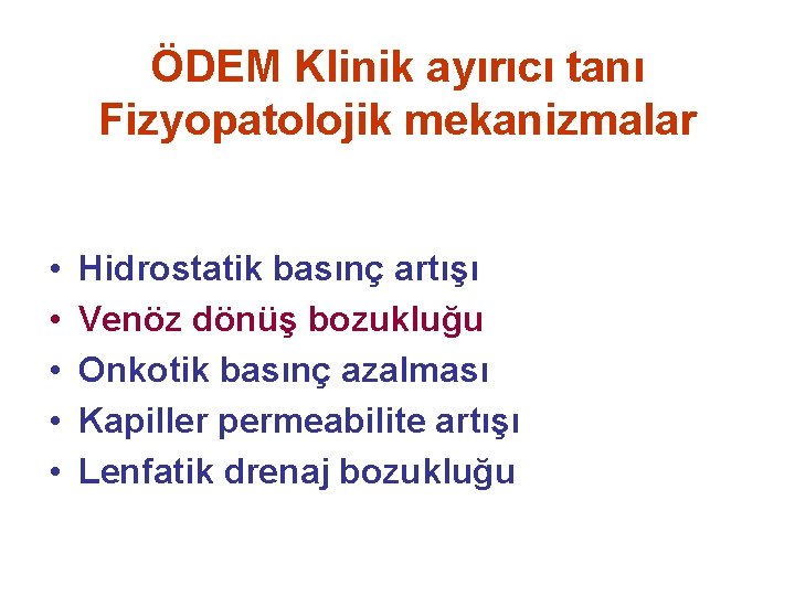 ÖDEM Klinik ayırıcı tanı Fizyopatolojik mekanizmalar • • • Hidrostatik basınç artışı Venöz dönüş