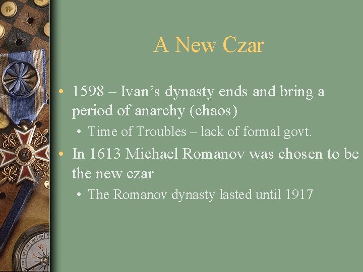 A New Czar • 1598 – Ivan’s dynasty ends and bring a period of